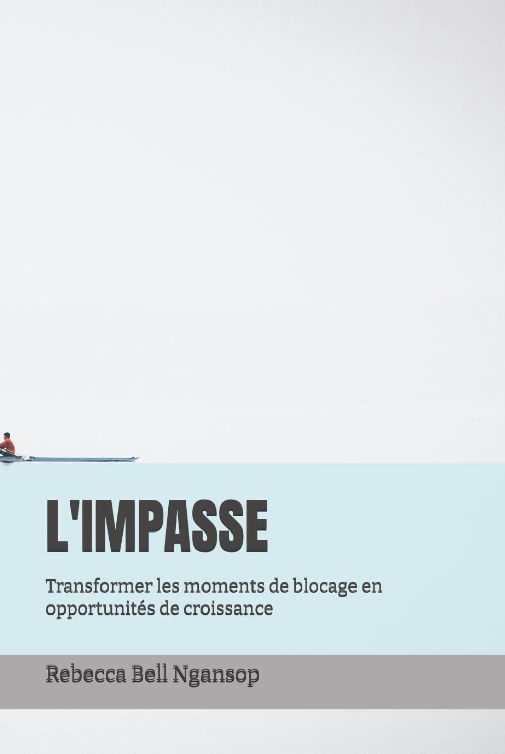 L'IMPASSE: Transformer les moments de blocage en opportunités de croissance